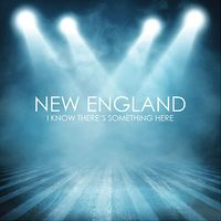 I Know There's Something Here by New England