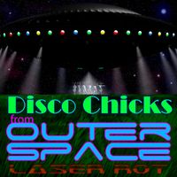 Disco Chicks From Outer Space by LASER ROT