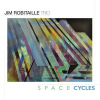 Jim Robitaille Trio:  Space Cycles