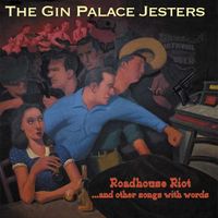 Roadhouse Riot...and other songs with words by Gin Palace Jesters (2008)