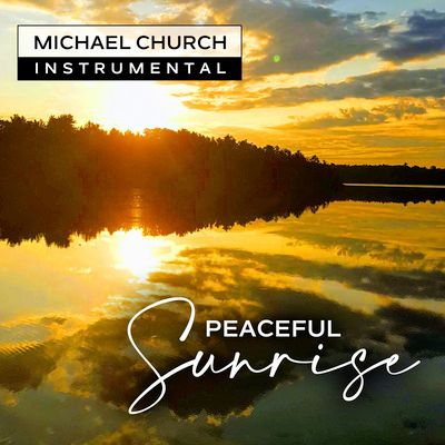 Peaceful Sunrise Album Cover Michael Church - MichaelChurchMusic Youtube Channel