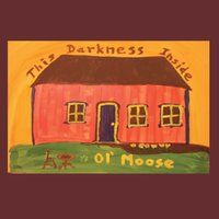 This Darkness Inside by Ol' Moose