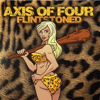 FLINTSTONED by AXIS OF FOUR