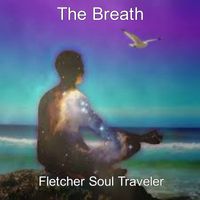 The Breath by Fletcher Soul Traveler