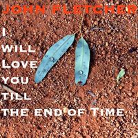 I Will Love You Till the End of Time by John Franklin Fletcher