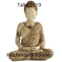 Talks 2019 by Fletcher Soul Traveler