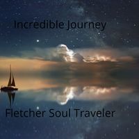 Incredible Journey by Fletcher Soul Traveler