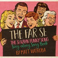The Far Si: The Si Kahn Funny Song Sing-along Songbook by Matt Watroba
