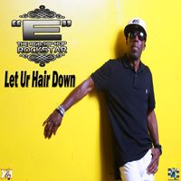 Let Ur Hair Down  by "E" The R&B Hip-Hop Rockstar