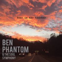 Fear is the Teacher by Ben Phantom and the Soul Symphony