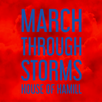 MARCH THROUGH STORMS (2018) by House Of Hamill