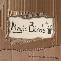 The Music of Benjamin Bruce by Magic Birds