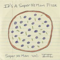 Vol. VIII "It's a Super Double X Man Pizza" by Super XX Man