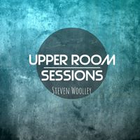 Upper Room Sessions by Steven Woolley