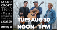 8/30 - Mark Croft Trio at Lunch Time Live