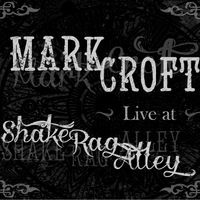 Live at Shake Rag Alley by Mark Croft