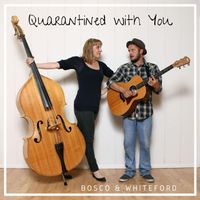 Quarantined with You (The Coronavirus Love Song) by Bosco & Whiteford