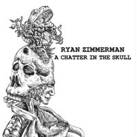 A Chatter in the Skull by Ryan Zimmerman