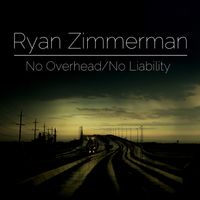 No Overhead/No Liability  by Ryan Zimmerman