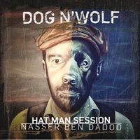 Dog N' Wolf de Nasser Ben Dadoo - "Hat Man Session"