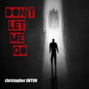 "Don't Let Me Go"
Written by: Peter Rainman of People Theatre, Christopher Anton, and Donna Jean
Produced by: Peter Rainman of People Theatre
Credits:
Artist: Christopher Anton
Additional Vocals: Donna Jean
Label: Mirror Piece Records

©2017 christopher ANTON
©2017 Mirror Piece Entertainment