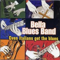 Even Italians Get The Blues by BELLA BLUES BAND