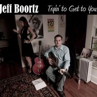 Trying' to Get to You by Jeff Boortz