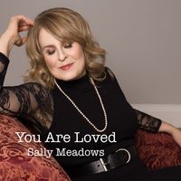 You Are Loved by Sally Meadows