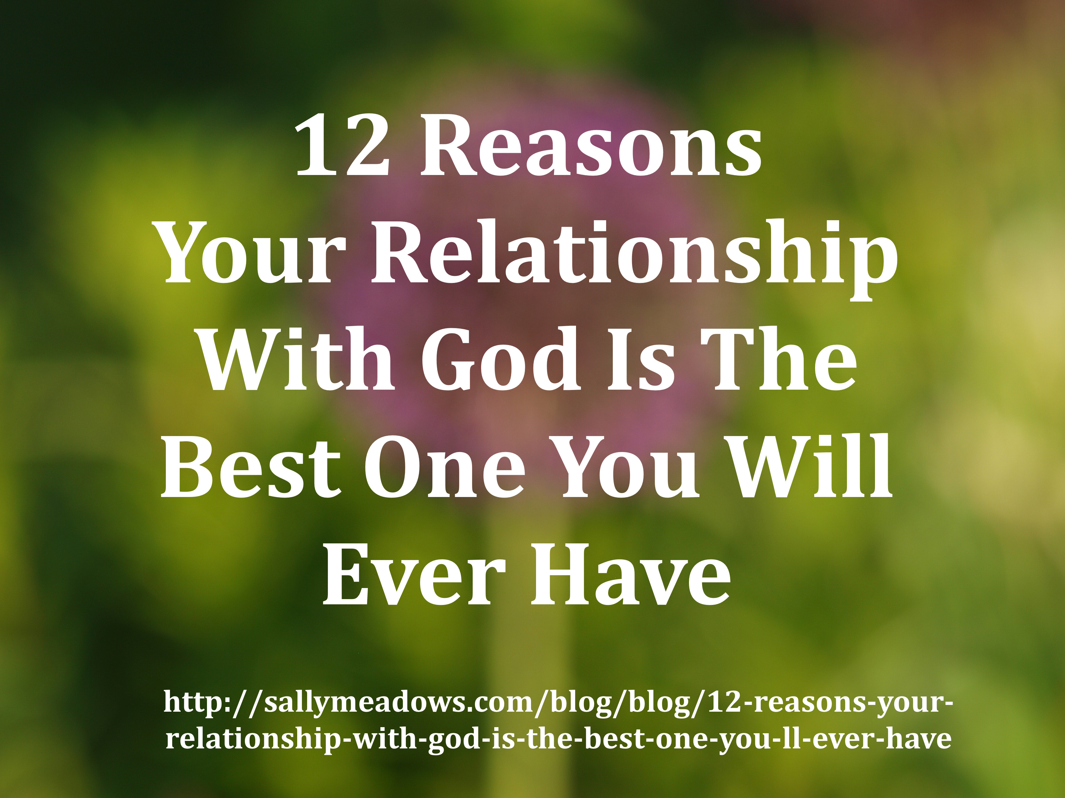 12 REASONS YOUR RELATIONSHIP WITH GOD IS THE BEST ONE YOU'LL EVER HAVE