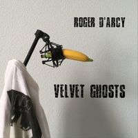 ‘Velvet Ghosts’ : Digital single by Roger D’Arcy