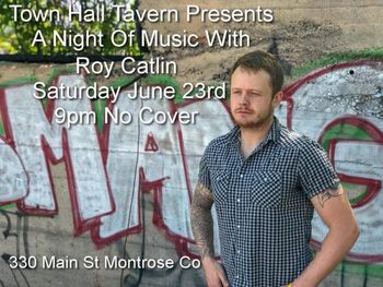 Roy Catlin Live at Town Hall Tavern Saturday June 23rd 9pm
