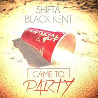 Came To Party feat Shifta & Black Kent by Mystykal Kut