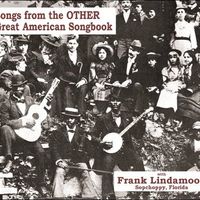 Songs from the OTHER Great American Songbook by Frank Lindamood