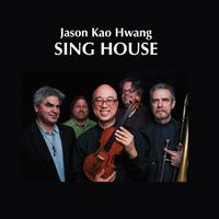 Jason Kao Hwang/SING HOUSE - MAY 5, 2017 RELEASE! by Jason Kao Hwang