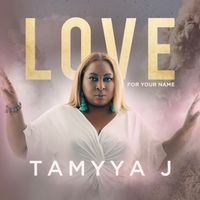 Love For Your Name by TaMyya J