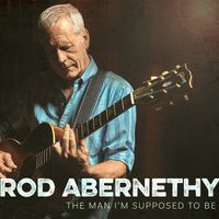 The Man I'm Supposed To Be by Rod Abernethy