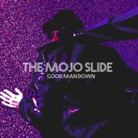 Good Man Down by The Mojo Slide