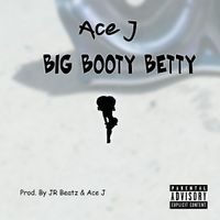 Ace J - Big Booty Betty by Ace J