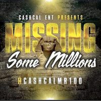 Missing Some Millions by Cashcal Mr.100