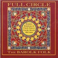 Full Circle: Rounds, Rondeaus & Circle Dances from the 13th to the 20th Century by Barolk Folk