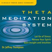 Theta Meditation System by Dr. Jeffery Thompson
