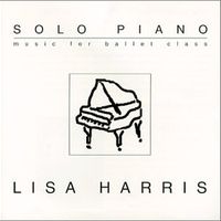 Solo Piano (Music For Ballet Class) by Lisa Harris
