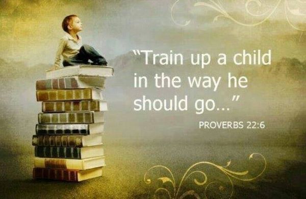 Proverbs 22:6
 Train up a child in the way he should go: and when he is old, he will not depart from it.

2 Timothy 3:15
And that from a child thou hast known the holy scriptures, which are able to make thee wise unto salvation through faith which is in Christ Jesus.
