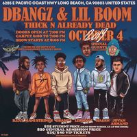 Thick N Dead show (Dbangs and Lil Boom dear friends)