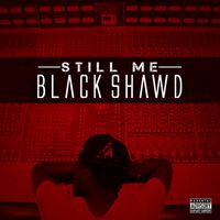 Still Me by Black Shawd