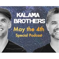 Kalama Brothers May the 4th Special Podcast
