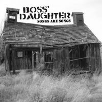 Songs Are Songs by Boss' Daughter