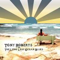The Long Lost Ocean Blues by Tony Roberts
