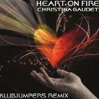 Heart On Fire (Klubjumpers Remixes) by Christina Gaudet