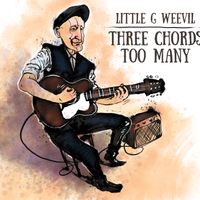 Three Chords Too Many (2016) by Little G Weevil